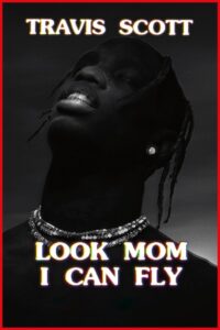 Travis Scott Look Mom I Can Fly 2019